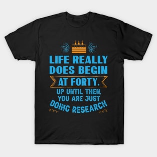 Life really does begin at forty. Up until then, you are just doing research T-Shirt